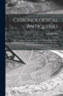 Chronological Antiquities : Or, The Antiquities And Chronology Of The Most Ancient Kingdoms, From The Creation Of The World, For The Space Of Five Thousand Years. In Three Volumes - Book