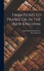 From Fjord To Prairie Or, In The New Kingdom - Book