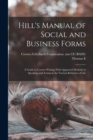 Hill's Manual of Social and Business Forms : A Guide to Correct Writing With Approved Methods in Speaking and Acting in the Various Relations of Life - Book