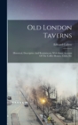 Old London Taverns : Historical, Descriptive And Reminiscent, With Some Account Of The Coffee Houses, Clubs, Etc - Book