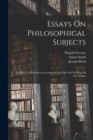 Essays On Philosophical Subjects : To Which Is Prefixed An Account Of The Life And Writings Of The Author - Book
