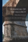 A Manual Of Metallurgy : Copper, Lead, Zinc, Mercury, Silver, Gold, Nickel, Cobalt And Aluminium - Book