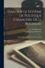 Essai Sur Le Systeme De Politique Etrangere De J.j. Rousseau : La Republique Confederative Des Petits Etats - Book