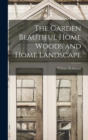 The Garden Beautiful Home Woods and Home Landscape - Book