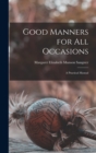 Good Manners for All Occasions : A Practical Manual - Book
