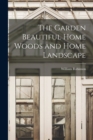 The Garden Beautiful Home Woods and Home Landscape - Book