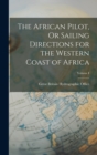 The African Pilot, Or Sailing Directions for the Western Coast of Africa; Volume I - Book