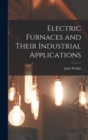 Electric Furnaces and Their Industrial Applications - Book