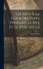 Les Arts a la Cour des Papes Pendant le XVe et le XVIe Siecle - Book