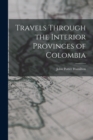Travels Through the Interior Provinces of Colombia - Book