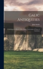 Galic Antiquities : Consisting of a History of the Druids, Particularly of Those of Caledonia - Book