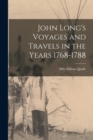 John Long's Voyages and Travels in the Years 1768-1788 - Book