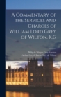 A Commentary of the Services and Charges of William Lord Grey of Wilton, K.G - Book