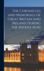 The Chronicles and Memorials of Great Britain and Ireland during the Middle Ages - Book