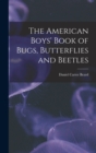 The American Boys' Book of Bugs, Butterflies and Beetles - Book