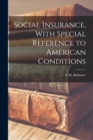 Social Insurance, With Special Reference to American Conditions - Book