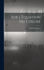 Sur L'Equation du 5 Degre - Book