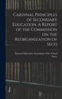 Cardinal Principles of Secondary Education. A Report of the Commission on the Reorganization of Seco - Book
