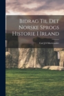 Bidrag Til Det Norske Sprogs Historie I Irland - Book