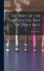 History of the Sabbath, or, Day of Holy Rest - Book