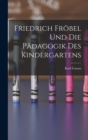 Friedrich Frobel Und Die Padagogik Des Kindergartens - Book