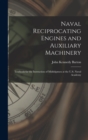 Naval Reciprocating Engines and Auxiliary Machinery : Textbook for the Instruction of Midshipmen at the U.S. Naval Academy - Book