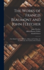 The Works of Francis Beaumont and John Fletcher : The Maids Tragedy. Philaster. a King, and No King. the Scornful Lady. the Custom of the Country - Book
