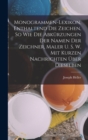 Monogrammen-Lexikon, Enthaltend Die Zeichen, So Wie Die Abkurzungen Der Namen Der Zeichner, Maler U. S. W. Mit Kurzen Nachrichten Uber Dieselben - Book