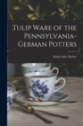 Tulip Ware of the Pennsylvania-German Potters - Book