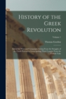 History of the Greek Revolution : And of the Wars and Campaigns Arising From the Struggles of the Greek Patriots in Emancipating Their Country From the Turkish Yoke; Volume 1 - Book