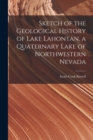 Sketch of the Geological History of Lake Lahontan, a Quaternary Lake of Northwestern Nevada - Book
