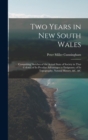 Two Years in New South Wales : Comprising Sketches of the Actual State of Society in That Colony; of Its Peculiar Advantages to Emigrants; of Its Topography, Natural History, &c. &c - Book