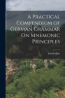 A Practical Compendium of German Grammar On Mnemonic Principles - Book
