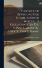 Theorie Der Bewegung Der Himmelskorper Welche in Kegelschnitten Die Sonne Umlaufen, Ubertr. Von C. Haase - Book