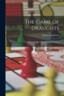 The Game of Draughts : Simplified and Illus. With Practical Diagrams - Book