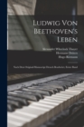 Ludwig von Beethoven's Leben : Nach dem Original-Manuscript deusch bearbeitet, Erster Band - Book