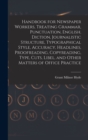 Handbook for Newspaper Workers, Treating Grammar, Punctuation, English, Diction, Journalistic Structure, Typographical Style, Accuracy, Headlines, Proofreading, Copyreading, Type, Cuts, Libel, and Oth - Book