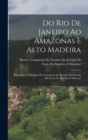 Do Rio De Janeiro Ao Amazonas E Alto Madeira : Itinerario E Trabalhos Da Commissao De Estudos Da Estrada De Ferro Do Madeira E Mamore - Book