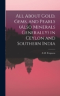 All About Gold, Gems, and Pearls (Also Minerals Generally) in Ceylon and Southern India - Book