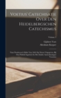 Voetius' Catechisatie Over Den Heidelbergschen Catechismus : Naar Poudroyen's Editie Van 1662 Op Nieuw Uitgegeven, Bij Ons Publiek Ingeleid, En Met Enkele Aanteekeningen Voorzien; Volume 1 - Book