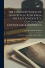 The Complete Works of Lord Byron, Repr. From the Last London Ed., Containing Considerable Additions : To Which Is Prefixed a Life, by H. L. Bulwer - Book