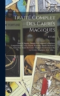 Traite Complet Des Carres Magiques : Pairs Et Impairs, Simples Et Composes, a Bordures, Compartimens, Croix, Chassis, Equerres, Bandes Detachees, Etc., Suivi D'un Traite Des Cubes Magiques Et D'un Ess - Book