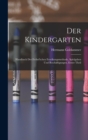 Der Kindergarten : Handbuch Der Frobel'schen Erzeihungsmethode, Spielgaben Und Beschaftigungen, Erster Theil - Book