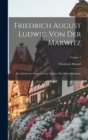 Friedrich August Ludwig Von Der Marwitz : Ein Markischer Edelmann Im Zeitalter Der Befreiungskriege; Volume 1 - Book