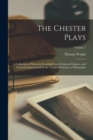 The Chester Plays : A Collection of Mysteries Founded Upon Scriptural Subjects, and Formerly Represented by the Trades of Chester at Whitsuntide; Volume 1 - Book