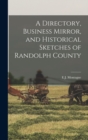 A Directory, Business Mirror, and Historical Sketches of Randolph County - Book