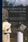 The Utopia of Sir Thomas More : In Latin From the Edition of March 1518, and in English From the First Edition of Ralph Robynson's Translation in 1551, With Additional Translations, Introduction and N - Book