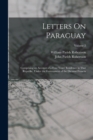 Letters On Paraguay : Comprising an Account of a Four Years' Residence in That Republic, Under the Government of the Dictator Francia; Volume 2 - Book