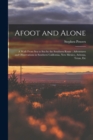 Afoot and Alone : A Walk From Sea to Sea by the Southern Route: Adventures and Observations in Southern California, New Mexico, Arizona, Texas, Etc - Book