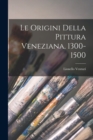 Le Origini Della Pittura Veneziana, 1300-1500 - Book